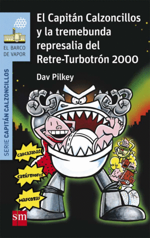 EL CAPITÁN CALZONCILLOS Y LA TREMEBUNDA REPRESALIA DEL RETRE-TURBOTRON 2000