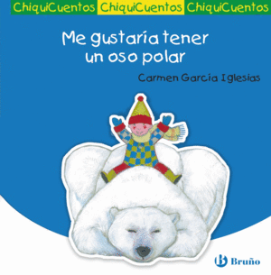 45.ME GUSTARIA TENER UN OSO POLAR.(CHIQUICUENTOS)