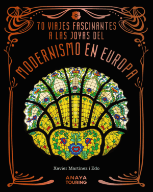 70 VIAJES FASCINANTES A LAS JOYAS DEL MODERNISMO EN EUROPA