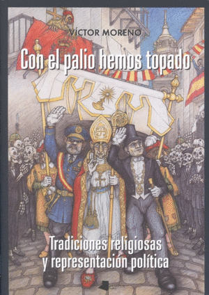 CON EL PALIO HEMOS TOPADO.TRADICIONES RELIGIOSAS Y REPRESENTACIÓN POLÍTICA