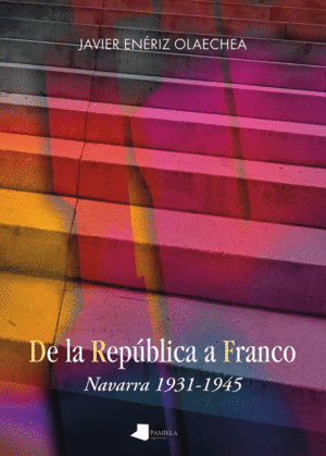 DE LA REPUBLICA A FRANCO - NAVARRA 1931-1945