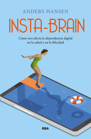 INSTA-BRAIN. CÓMO NOS AFECTA LA DEPENDENCIA DIGITAL EN LA SALUD Y