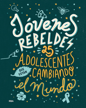 JÓVENES REBELDES. 25 ADOLESCENTES QUE ESTÁN CAMBIANDO EL MUNDO