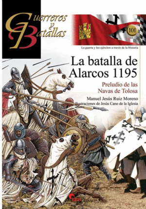 GUERREROS Y BATALLAS 101  LA BATALLA DE ALARCOS 1195