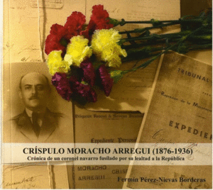 CRÍSPULO MORACHO ARREGUI (1876-1936). CRÓNICA DE UN CORONEL NAVARRO FUSILADO POR