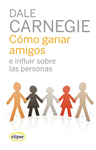 CÓMO GANAR AMIGOS Y DISFRUTAR DE LA VIDA Y DEL TRABAJO