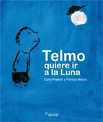 TELMO QUIERE IR A LA LUNA.(NARRATIVA INFANTIL)