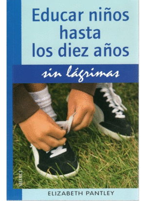 EDUCAR NIÑOS HASTA 10 AÑOS.SIN LAGRIMAS