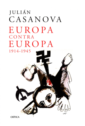 EUROPA CONTRA EUROPA, 1914-1945.(MEMORIA CRITICA)