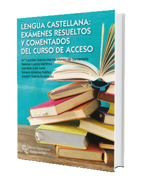 LENGUA CASTELLANA: EXÁMENES RESUELTOS Y COMENTADOS DEL CURSO DE ACCESO