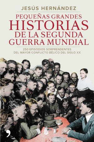 PEQUEÑAS GRANDES HISTORIAS DE LA SEGUNDA GUERRA MUNDIAL