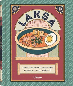 LAKSA. 65 RECONFORTANTES SOPAS DE FIDEOS AL ESTILO ASIÁTICO