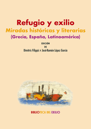 REFUGIO Y EXILIO: MIRADAS HISTORICAS Y LITERARIAS (GRECIA, ESPAÑA, LATINOAMERICA