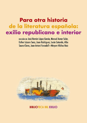 PARA OTRA HISTORIA DE LA LITERATURA ESPAÑOLA: EXILIO REPUBLICANO E INTERIOR