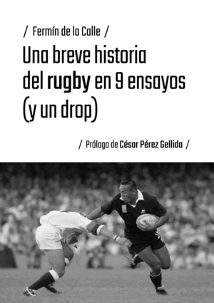UNA BREVE HISTORIA DEL RUGBY EN 9 ENSAYOS (Y UN DR