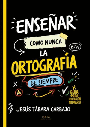 ENSEÑAR COMO NUNCA LA ORTOGRAFIA DE SIEMPRE