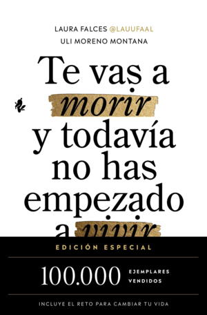 TE VAS A MORIR Y TODAVIA NO HAS EMPEZADO A VIVIR -