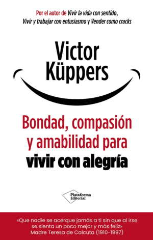 BONDAD, COMPASIÓN Y AMABILIDAD PARA VIVIR CON ALEGRÍA