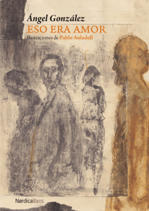 Un poema que se queda a vivir contigo — Eso era amor — Ángel González Muñiz